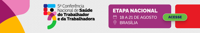 5ª Conferência Nacional de Saúde do Trabalhador e da Trabalhadora - Etapa Nacional - 18 a 21 de agosto | Brasília - Acesse