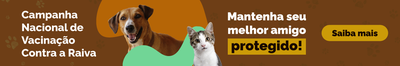 Campanha Nacional de Vacinação Contra a Raiva. Mantenha seu melhor amigo protegido! Saiba mais