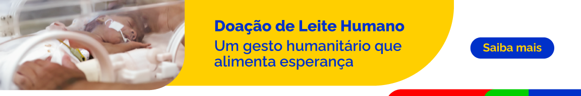 Doação de Leite Humano, um gesto humanitário que alimenta esperança. Saiba mais