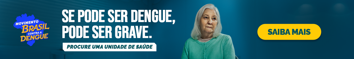 Se pode ser dengue, pode ser grave. Procure uma unidade de saúde. Saiba Mais