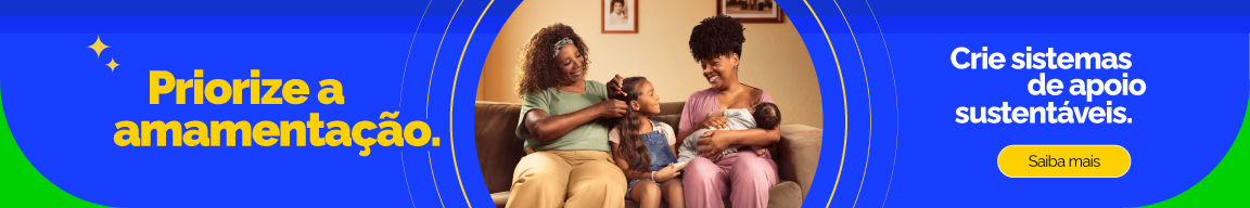 Priorize a amamentação Crie sistemas de apoio sustentáveis. Saiba mais