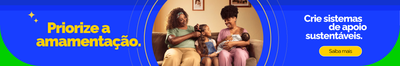 Priorize a amamentação Crie sistemas de apoio sustentáveis. Saiba mais