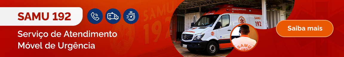 SAMU 192 - Serviço de Atendimento Móvel de Urgência. Saiba mais