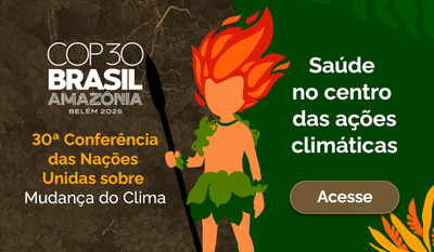 A 30ª Conferência das Nações Unidas sobre Mudança do Clima (Conferência das Partes) - COP30 - Saúde no centro das Ações Climáticas. Acesse