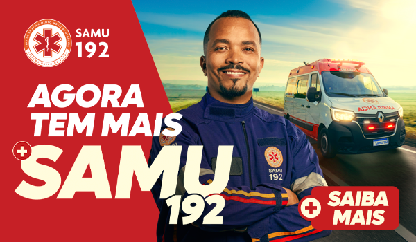 Campanha Agora Tem Mais SAMU 192 Saiba Mais