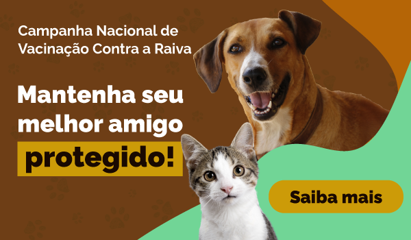Campanha Nacional de Vacinação Contra a Raiva. Mantenha seu melhor amigo protegido! Saiba mais.