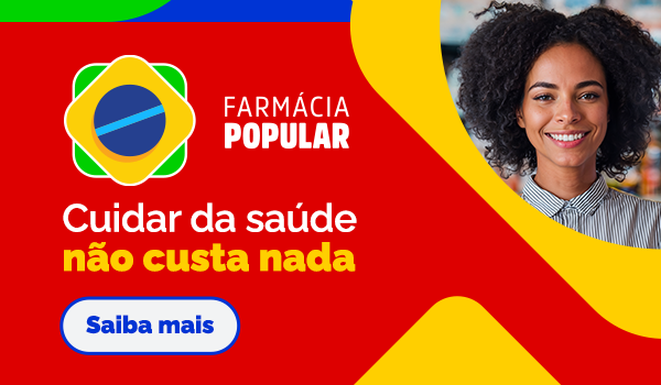 Farmácia Popular. Cuidar da saúde não custa nada. Saiba mais