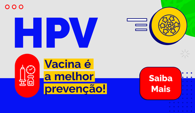 HPV - Vacina é a melhor prevenção! Saiba mais