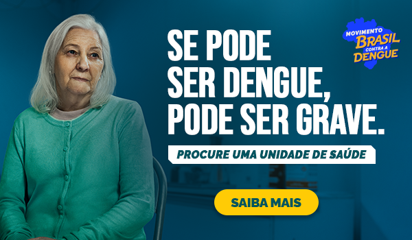 Se pode ser dengue, pode ser grave. Procure uma unidade de saúde. Saiba Mais