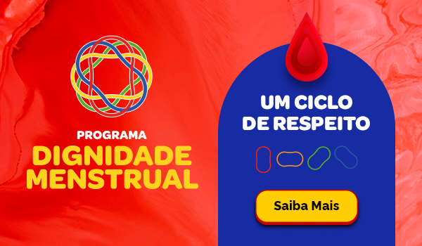 Programa Dignidade Menstrual. Um ciclo de respeito. Saiba mais