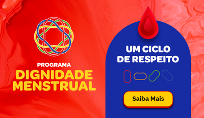 Programa Dignidade Menstrual. Um ciclo de respeito. Saiba mais