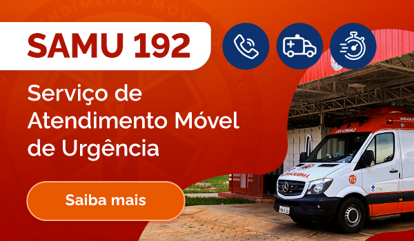 SAMU 192 - Serviço de Atendimento Móvel de Urgência. Saiba mais