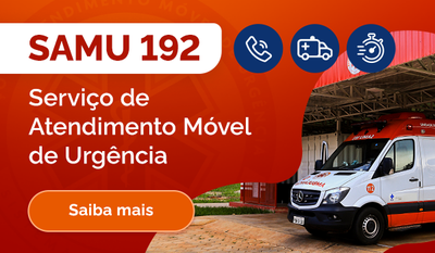 SAMU 192 - Serviço de Atendimento Móvel de Urgência. Saiba mais
