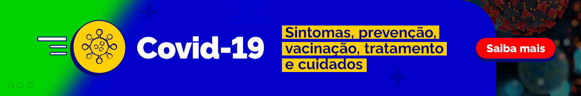 Covid-19. Sintomas, prevenção, vacinação, tratamento e cuidados. Saiba mais