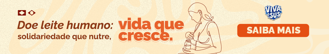 Doe leite humano: solidariedade que nutre, vida que cresce. Saiba mais