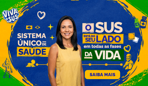 O SUS está do seu lado em todas as fases da vida.