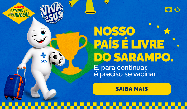 Nosso país é livre do sarampo. E para continuar, é preciso se vacinar. Saiba mais.png