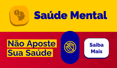 Saúde Mental. Não Aposte Sua Saúde. Saiba mais