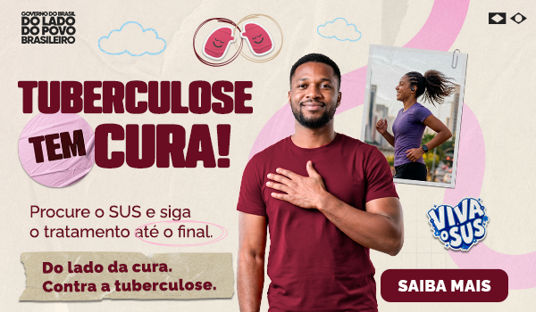 Tuberculose tem cura! Procure o SUS e siga o tratamento até o final. Do lado da cura. Contra a tuberculose. Saiba mais