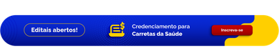 Editais abertos! Credenciamento para Carretas da Saúde - Inscreva-se