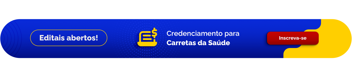 Editais abertos! Credenciamento para Carretas da Saúde - Inscreva-se