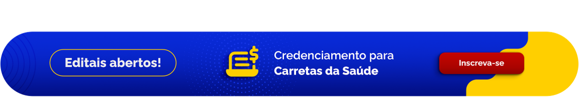 Editais abertos! Credenciamento para Carretas da Saúde - Inscreva-se