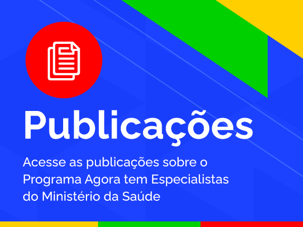 Acesse as publicações sobre o Programa Agora tem Especialistas do Ministério da Saúde