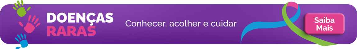 Doenças Raras - Conhcer, acolher e cuidar. Saiba Mais
