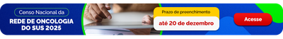 Censo Nacional da Rede de Oncologia do SUS 2025. Prazo de preenchimento até 20 de dezembro. Acesse
