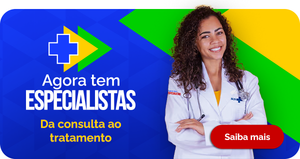 Agora tem Especialistas. Da consulta ao tratamento. Saiba mais