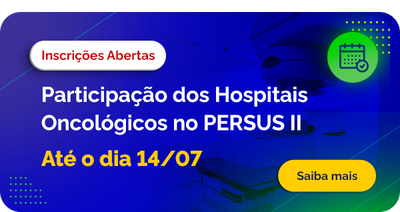 Participação dos Hospitais Oncológicos no PERSUS II - Inscrições Abertas até o dia 14/07. Saiba mais