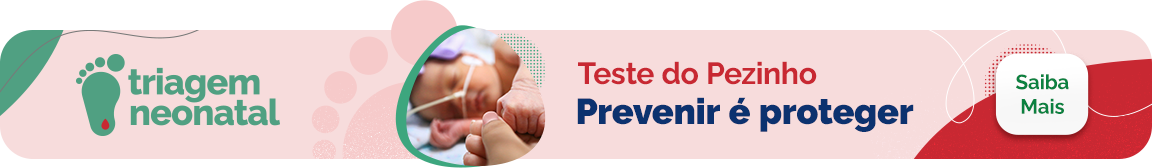 Triagem Neonatal. Teste do pezinho. Prevenir é proteger. Saiba mais