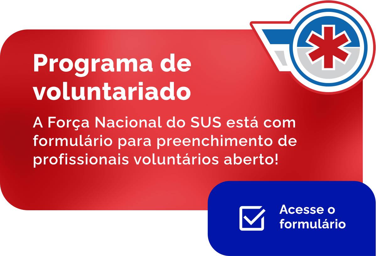 Programa de Voluntariado - A Força Nacional do SUS está com formulário para preenchimento de profissionais voluntários aberto! Acesse o formulário.