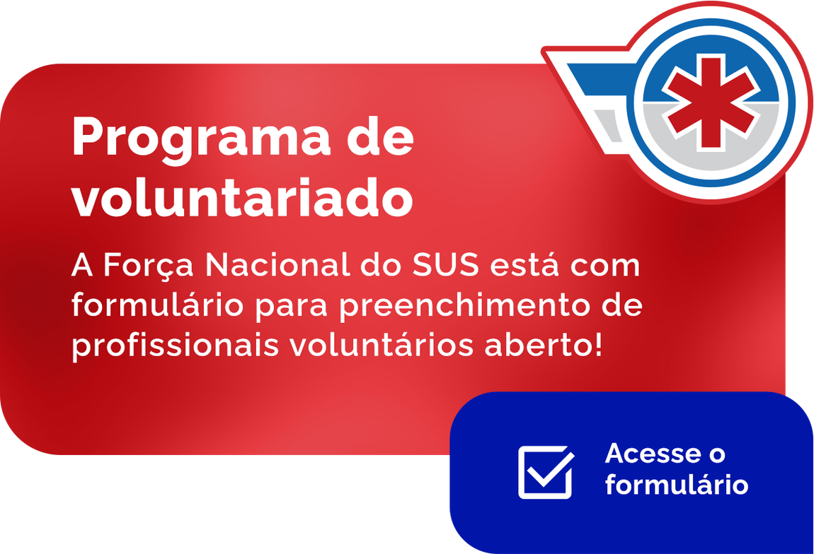 Programa de Voluntariado - A Força Nacional do SUS está com formulário para preenchimento de profissionais voluntários aberto! Acesse o formulário.