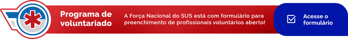 Programa de Voluntariado - A Força Nacional do SUS está com formulário para preenchimento de profissionais voluntários aberto! Acesse o formulário.