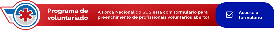 Programa de Voluntariado - A Força Nacional do SUS está com formulário para preenchimento de profissionais voluntários aberto! Acesse o formulário.