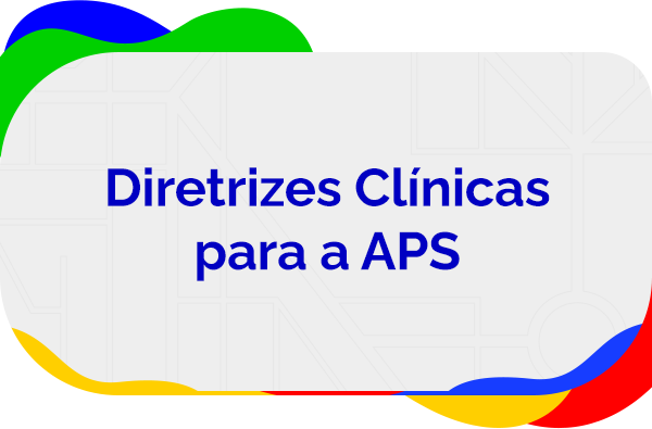 Diretrizes Clínicas para a APS