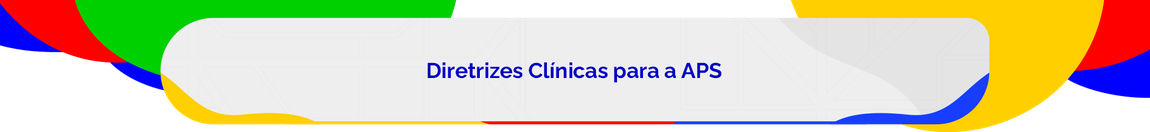 Diretrizes Clínicas para a APS