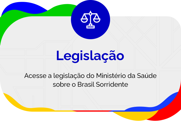 acesse a legislação do ministério da Saúde sobre o Brasil Sorridente