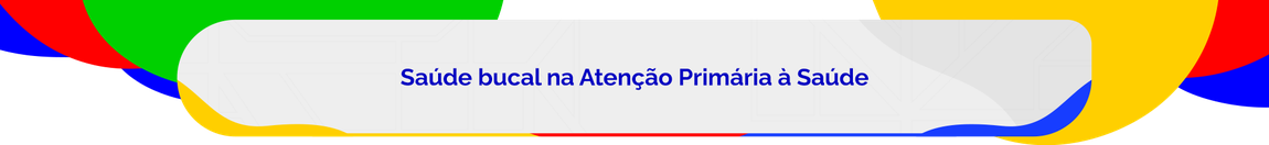 Saúde bucal na Atenção Primária à Saúde