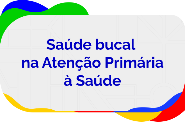 Saúde bucal na Atenção Primária à Saúde