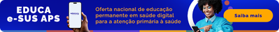 Educa e-SUS APS. Oferta nacional de educação permanente em saúde digital para a atenção primária à saúde. Saiba mais