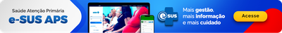 Saúde Atenção Primária e-SUS APS. Mais gestão mais informação e mais cuidado. Acesse