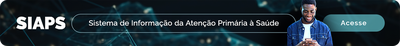 SIAPS - Sistema de Informação da Atenção Primária à Saúde. Acesse