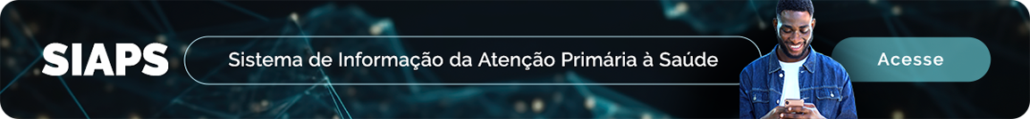 SIAPS - Sistema de Informação da Atenção Primária à Saúde. Acesse