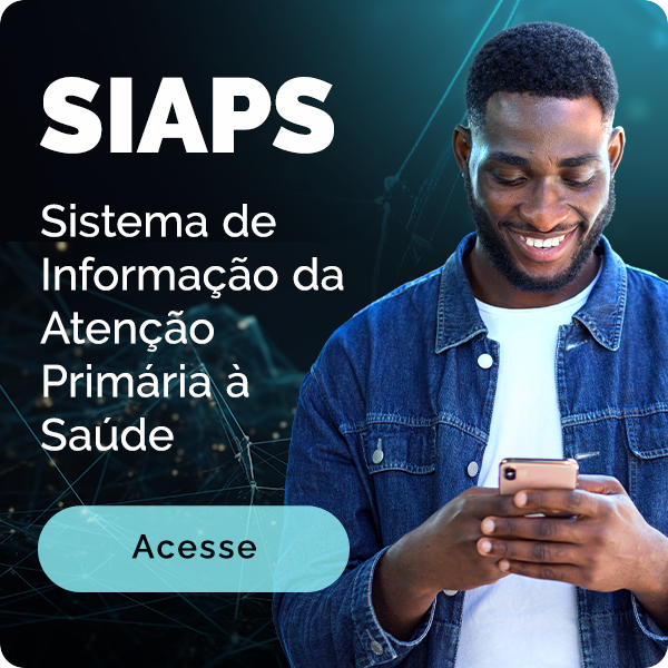 SIAPS - Sistema de Informação da Atenção Primária à Saúde. Acesse