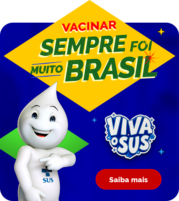 Viva o SUS - Vacinar sempre foi muito Brasil. Saiba mais.