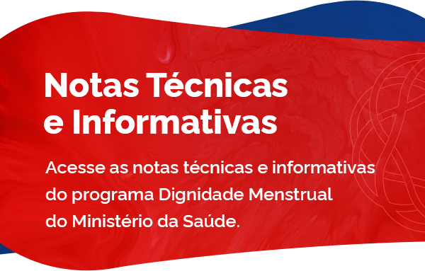 Acesse as notas técnicas e informativas do programa Dignidade Menstrual do Ministério da Saúde