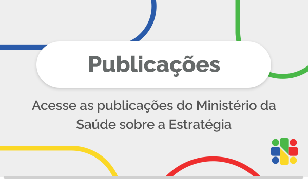 Acesse as publicações do Ministério da Saúde sobre a Estratégia Saúde da Família