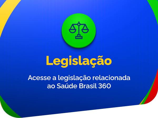 Acesse a legislação sobre o Saúde Brasil 360 da Atenção Primária